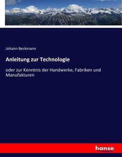 Anleitung zur Technologie - Beckmann, Johann