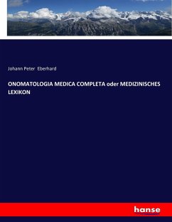 ONOMATOLOGIA MEDICA COMPLETA oder MEDIZINISCHES LEXIKON - Eberhard, Johann Peter