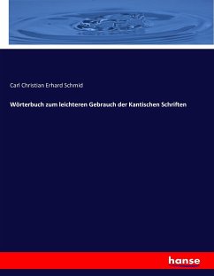 Wörterbuch zum leichteren Gebrauch der Kantischen Schriften - Schmid, Carl Christian Erhard