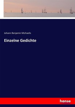 Einzelne Gedichte - Michaelis, Johann Benjamin