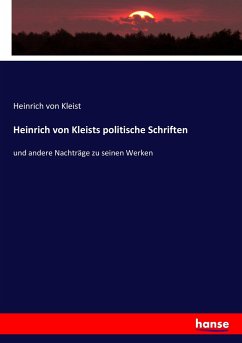Heinrich von Kleists politische Schriften - Kleist, Heinrich von