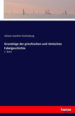 Grundzüge der griechischen und römischen Fabelgeschichte - Eschenburg, Johann Joachim
