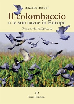 Il colombaccio e le sue cacce in Europa. Una storia millenaria - Bucchi, Rinaldo