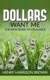 Dollars Want Me - the new road to opulence (eBook, ePUB)
