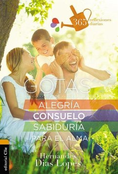 Gotas de Alegría, Consuelo Y Sabiduría Para El Alma - Dias-Lopes, Hermandes