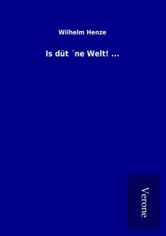 Is düt ´ne Welt! ... - Henze, Wilhelm