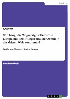 Wie hängt die Wegwerfgesellschaft in Europa mit dem Hunger und der Armut in der dritten Welt zusammen? - Anonym