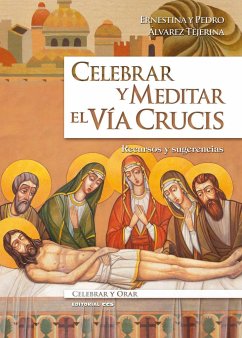 Celebrar y meditar el Vía Crucis : recursos y sugerencias - Álvarez Tejerina, Ernestina; Álvarez Tejerina, Pedro