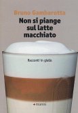 Non si piange sul latte macchiato. Racconti in giallo Non si piange sul latte macchiato. Racconti in giallo