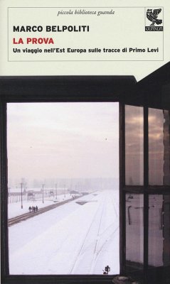La prova. Un viaggio nell'Est Europa sulle tracce di Primo Levi - Belpoliti, Marco