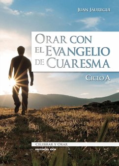 Orar con el Evangelio de Cuaresma, ciclo A - Jáuregui Castelo, Juan