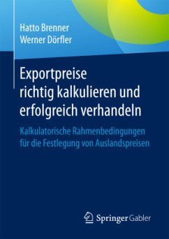 Exportpreise richtig kalkulieren und erfolgreich verhandeln - Brenner, Hatto;Dörfler, Werner