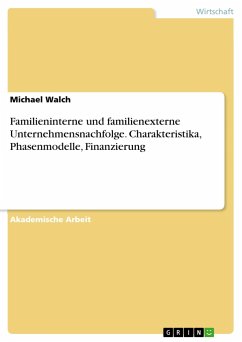 Familieninterne und familienexterne Unternehmensnachfolge. Charakteristika, Phasenmodelle, Finanzierung - Walch, Michael