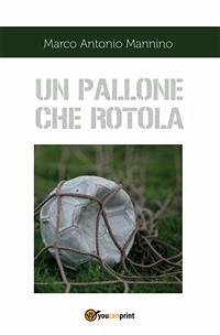 Un pallone che rotola (eBook, ePUB) - Antonio Mannino, Marco