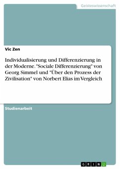 Individualisierung und Differenzierung in der Moderne. &quote;Sociale Differenzierung&quote; von Georg Simmel und &quote;Über den Prozess der Zivilisation&quote; von Norbert Elias im Vergleich