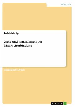 Ziele und Maßnahmen der Mitarbeiterbindung - Menig, Isolde