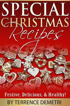 Special Christmas Recipes: Festive, Delicious, and Healthy Recipes! (eBook, ePUB) - Demetri, Terrence