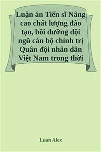 Nâng cao chất lượng đào tạo, bồi dưỡng đội ngũ cán bộ chính trị Quân đội nhân dân Việt Nam trong thời kỳ mới (eBook, ePUB) - Alex, Luan