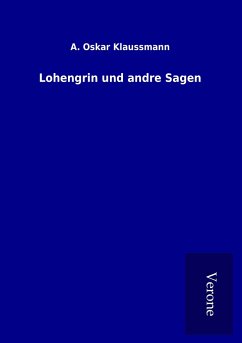 Lohengrin und andre Sagen - Klaussmann, A. Oskar