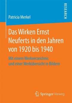 Das Wirken Ernst Neuferts in den Jahren von 1920 bis 1940 - Merkel, Patricia