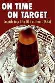 On Time On Target- Launch your life like a Titan II ICBM (eBook, ePUB)