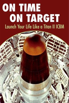 On Time On Target- Launch your life like a Titan II ICBM (eBook, ePUB) - Kuhn, Kirk