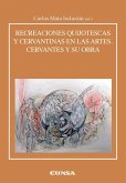Recreaciones cervantinas y quijotescas en las artes : Cervantes y su obra