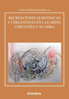 Recreaciones cervantinas y quijotescas en las artes : Cervantes y su obra - Mata Induráin, Carlos