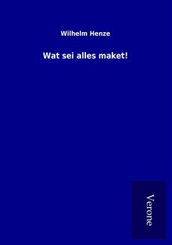 Wat sei alles maket! - Henze, Wilhelm