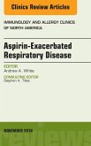 Aspirin-Exacerbated Respiratory Disease, An Issue of Immunology and Allergy Clinics of North America (eBook, ePUB)