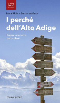 I perchè dell'Alto Adige - Righi, Luisa;Wallisch, Stefan