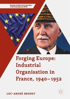 Forging Europe: Industrial Organisation in France, 1940¿1952 - Brunet, Luc-André