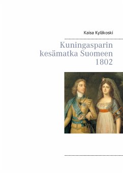 Kuningasparin kesämatka Suomeen 1802 (eBook, ePUB)