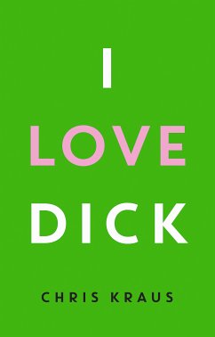 I Love Dick (eBook, ePUB) - Kraus, Chris
