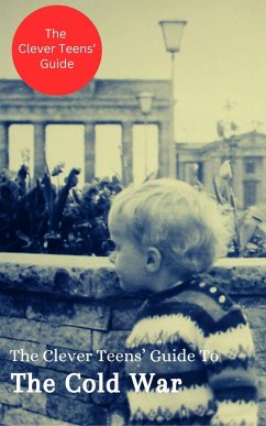 Cover The Clever Teens' Guide to The Cold War (The Clever Teens' Guides, #2) (eBook, ePUB)