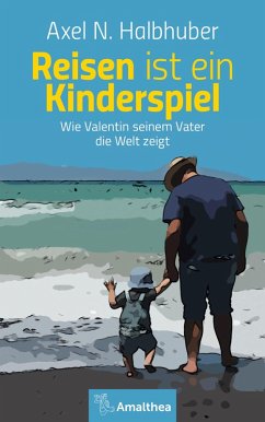 Reisen ist ein Kinderspiel (eBook, ePUB) - Halbhuber, Axel N.