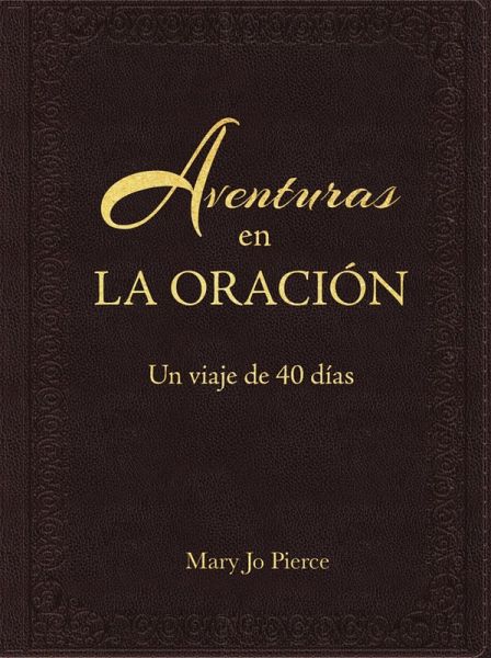 Aventuras En La Oración: Un Viaje De 40 Días (eBook, ePUB) Aventuras En La Oración: Un Viaje De 40 Días (eBook, ePUB)