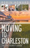 Moving to Charleston: The Un-Tourist Guide (eBook, ePUB) Moving to Charleston: The Un-Tourist Guide (eBook, ePUB)