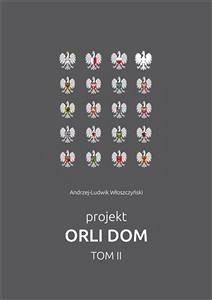Projekt Orli Dom. Tom II (eBook, PDF) - Włoszczyński, Andrzej-Ludwik