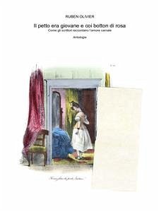 Il petto era giovane e coi botton di rosa. Come gli scrittori raccontano l’amore carnale. Antologia (eBook, ePUB) - Olivier, Ruben