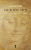 Il culto delle icone. Analisi antropologica dell'arte sacra Il culto delle icone. Analisi antropologica dell'arte sacra