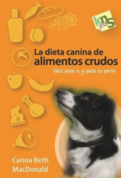 La dieta canina de alimentos crudos : fácil para ti y para tu perro - MacDonald, Carina Beth