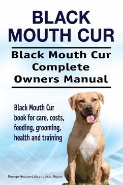 Black Mouth Cur. Black Mouth Cur Complete Owners Manual. Black Mouth Cur book for care, costs, feeding, grooming, health and training. - Hoppendale, George; Moore, Asia