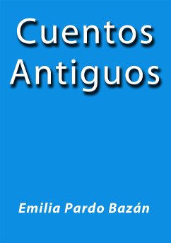 Cuentos Antiguos (eBook, ePUB) - Pardo Bazán, Emilia