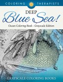 Deep Blue Sea! - Ocean Coloring Book Grayscale Edition   Grayscale Coloring Books