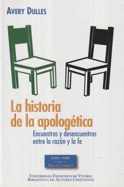 Historia de la apologética : encuentros y desencuentros entre la razón y la fe - Dulles, Avery