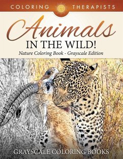 Animals In The Wild! Nature Coloring Book Grayscale Edition   Grayscale Coloring Books - Coloring Therapist
