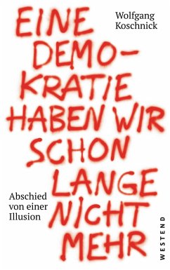 Eine Demokratie haben wir schon lange nicht mehr - Koschnick, Wolfgang J.