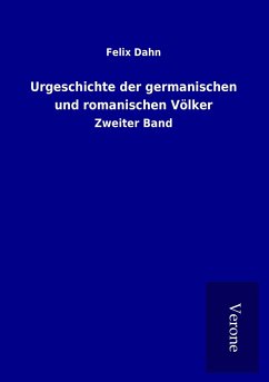 Urgeschichte der germanischen und romanischen Völker - Dahn, Felix