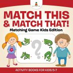 Match This & Match That! Matching Game Kids Edition Activity Books For Kids 5-7